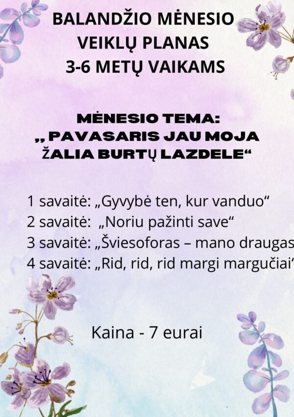 Balandžio MĖNESIO VEIKLŲ PLANAS  3-6 METŲ VAIKAMS MĖNESIO Tema: ,, Pavasaris jau moja žalia burtų lazdele“ (WORD, 60 P.)