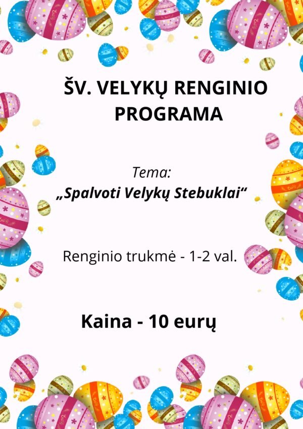 ŠV. VELYKŲ RENGINIO PROGRAMA Tema: „Spalvoti Velykų Stebuklai“ (WORD, 13 P.)