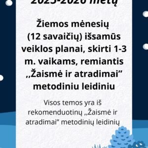 2025-2026 m. Žiemos veiklos planai (12 savaičių) 1-3 metų vaikams, remiantis ,,Žaismė ir atradimai” metodiniu leidiniu (WORD, 237 P.)