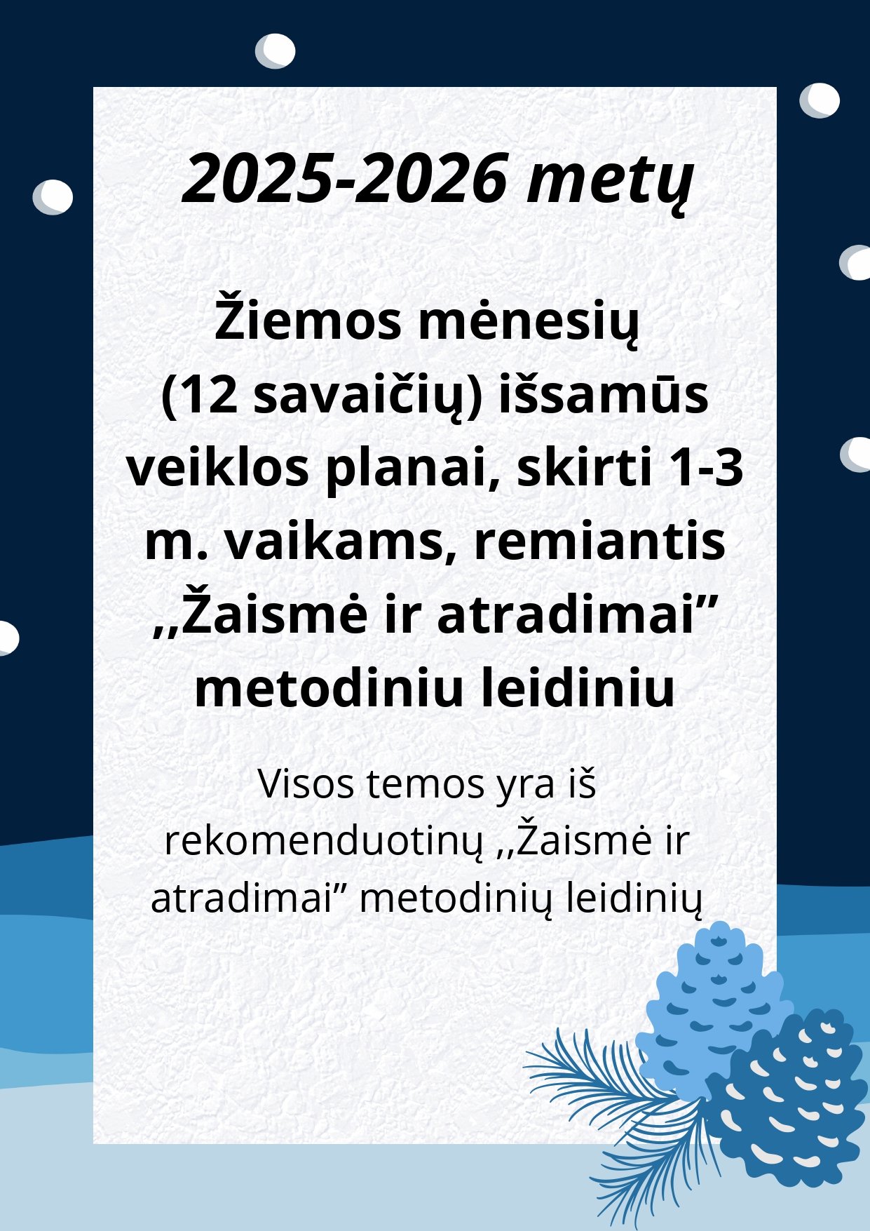 2025-2026 m. Žiemos veiklos planai (12 savaičių) 1-3 metų vaikams, remiantis ,,Žaismė ir atradimai” metodiniu leidiniu (WORD, 237 P.)