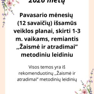 2026 m. Pavasario veiklos planai (12 savaičių) 1-3 metų vaikams, remiantis ,,Žaismė ir atradimai” metodiniu leidiniu (WORD, 245 P.)