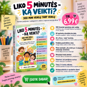 LIKO 5 MINUTĖS – KĄ VEIKTI? – praktiška kasdienė pagalba ikimokyklinio ugdymo mokytojui (WORD)